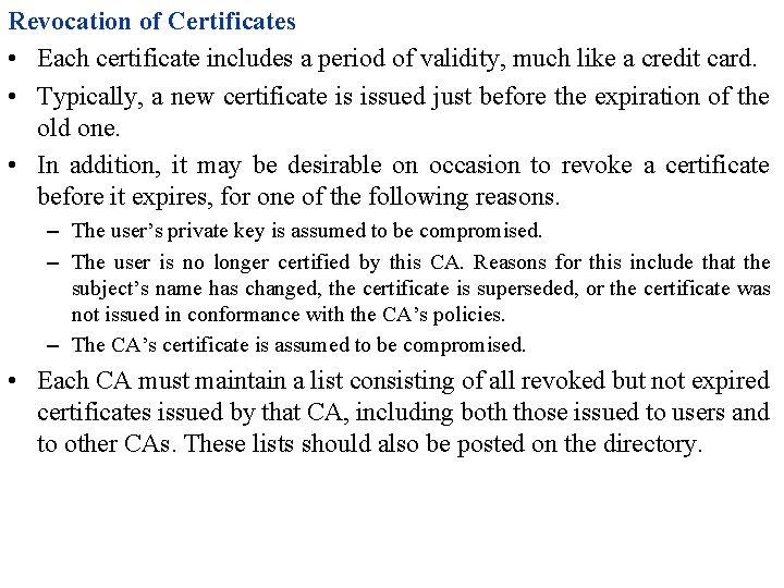 Revocation of Certificates • Each certificate includes a period of validity, much like a