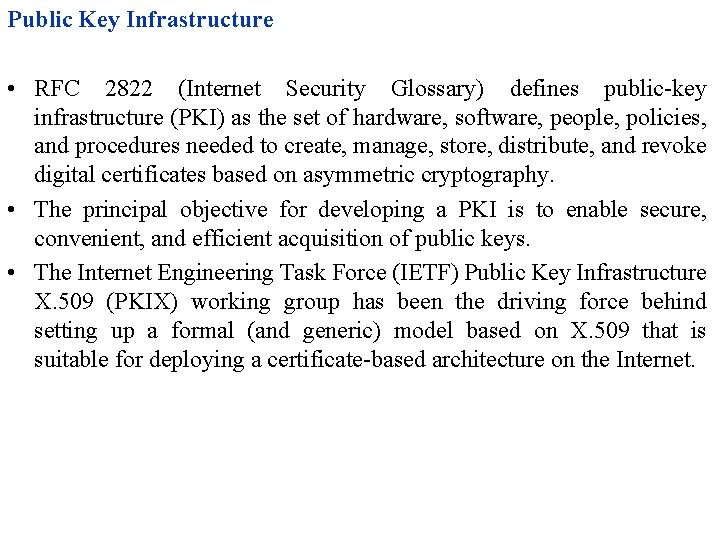 Public Key Infrastructure • RFC 2822 (Internet Security Glossary) defines public-key infrastructure (PKI) as Public Key Infrastructure • RFC 2822 (Internet Security Glossary) defines public-key infrastructure (PKI) as