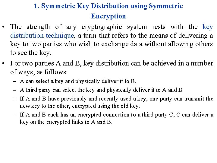 1. Symmetric Key Distribution using Symmetric Encryption • The strength of any cryptographic system