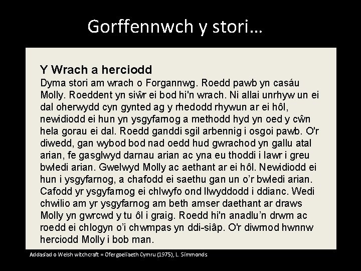 Gorffennwch y stori… Y Wrach a herciodd Dyma stori am wrach o Forgannwg. Roedd