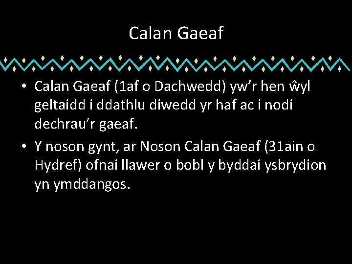 Calan Gaeaf • Calan Gaeaf (1 af o Dachwedd) yw’r hen ŵyl geltaidd i