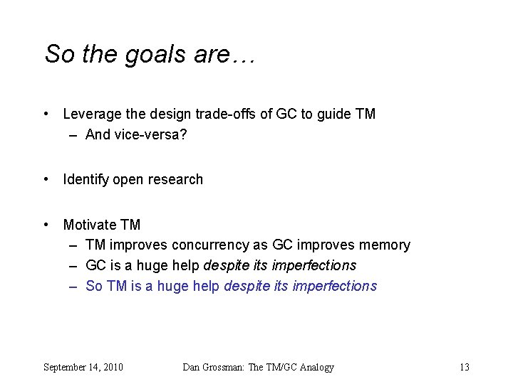 So the goals are… • Leverage the design trade-offs of GC to guide TM