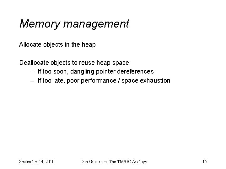 Memory management Allocate objects in the heap Deallocate objects to reuse heap space –