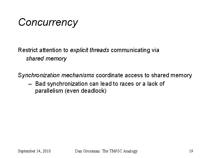 Concurrency Restrict attention to explicit threads communicating via shared memory Synchronization mechanisms coordinate access