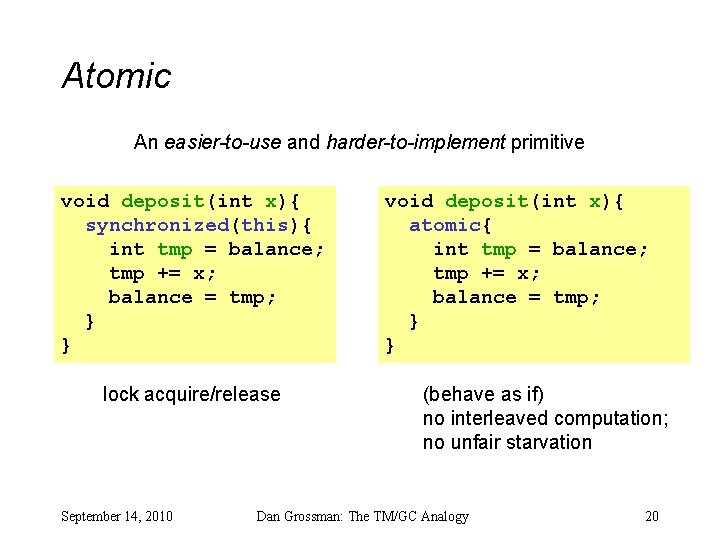 Atomic An easier-to-use and harder-to-implement primitive void deposit(int x){ synchronized(this){ int tmp = balance;