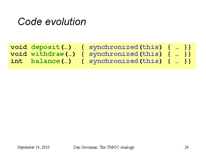 Code evolution void deposit(…) { synchronized(this) { … }} void withdraw(…) { synchronized(this) {