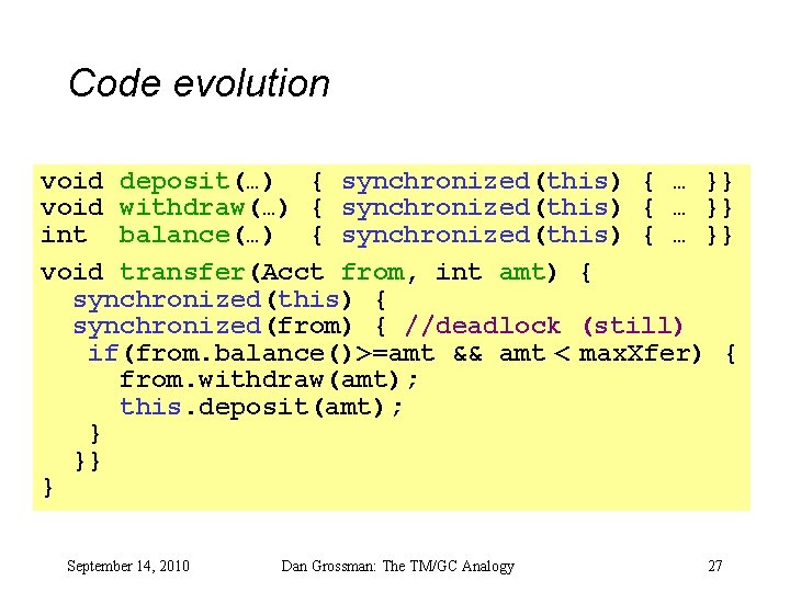 Code evolution void deposit(…) { synchronized(this) { … }} void withdraw(…) { synchronized(this) {