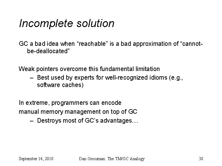 Incomplete solution GC a bad idea when “reachable” is a bad approximation of “cannotbe-deallocated”