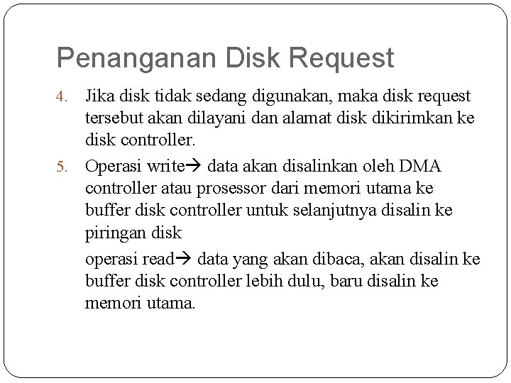 Penanganan Disk Request Jika disk tidak sedang digunakan, maka disk request tersebut akan dilayani