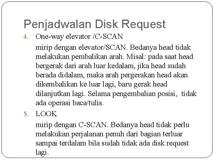 Penjadwalan Disk Request One-way elevator /C-SCAN mirip dengan elevator/SCAN. Bedanya head tidak melakukan pembalikan