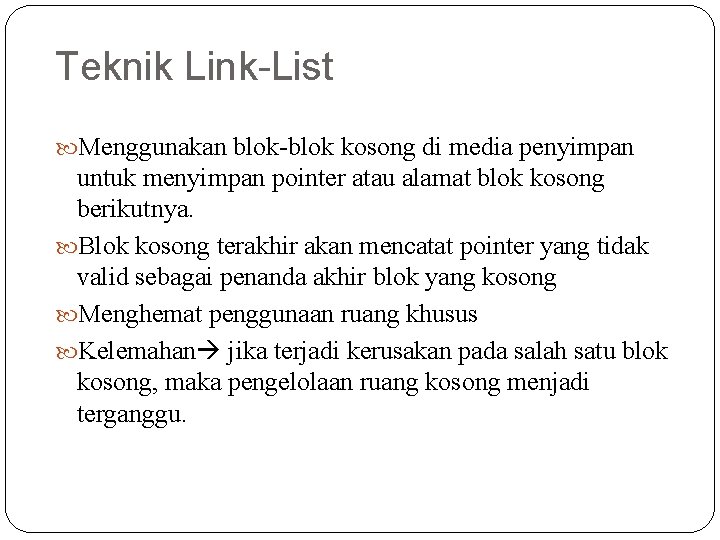 Teknik Link-List Menggunakan blok-blok kosong di media penyimpan untuk menyimpan pointer atau alamat blok