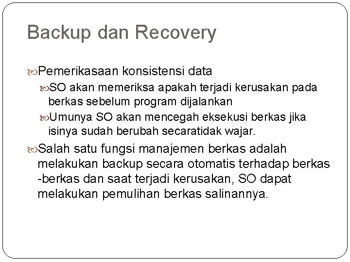 Backup dan Recovery Pemerikasaan konsistensi data SO akan memeriksa apakah terjadi kerusakan pada berkas