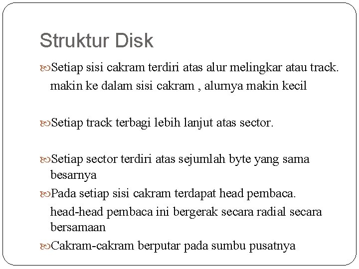 Struktur Disk Setiap sisi cakram terdiri atas alur melingkar atau track. makin ke dalam