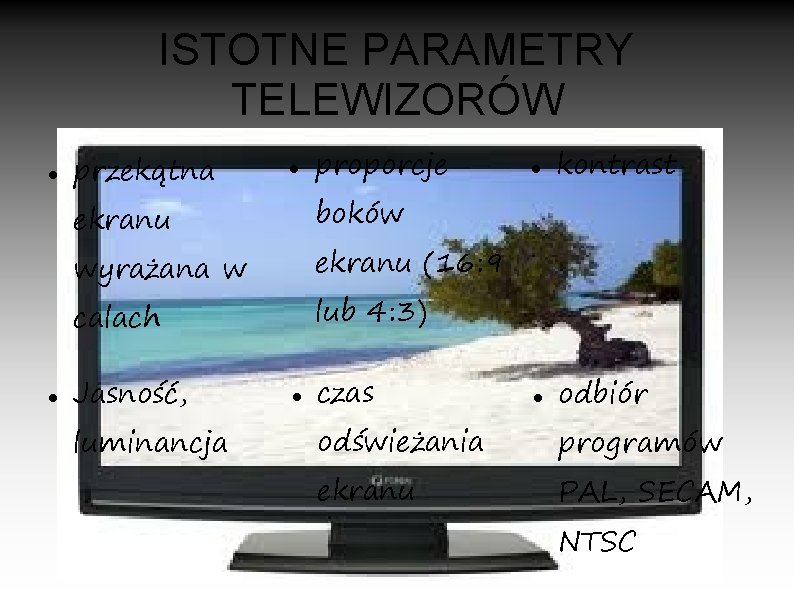 ISTOTNE PARAMETRY TELEWIZORÓW przekątna odbiór lub 4: 3) calach luminancja kontrast ekranu (16: 9