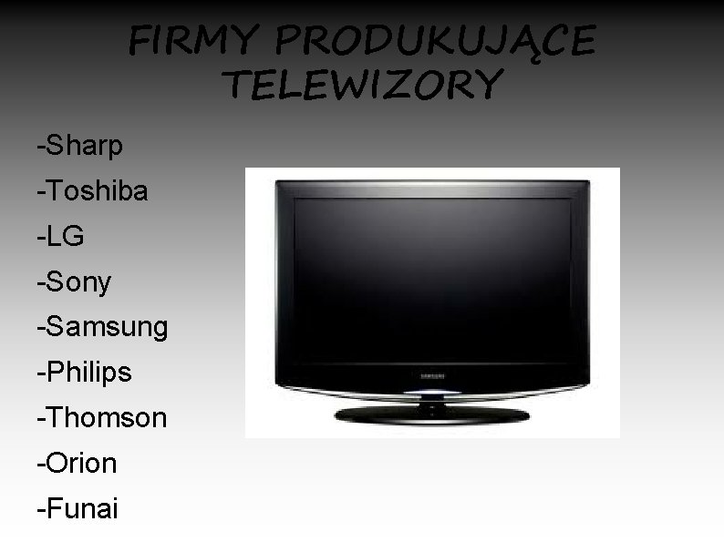 FIRMY PRODUKUJĄCE TELEWIZORY -Sharp -Toshiba -LG -Sony -Samsung -Philips -Thomson -Orion -Funai 