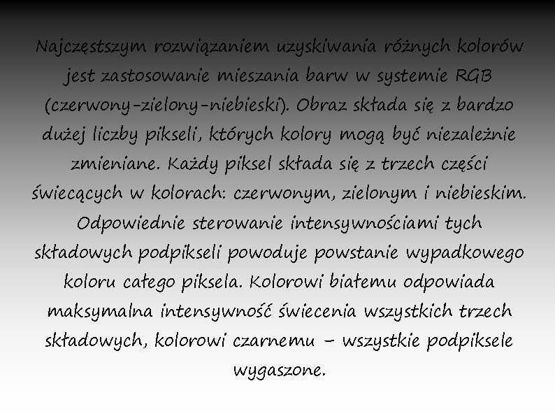 Najczęstszym rozwiązaniem uzyskiwania różnych kolorów jest zastosowanie mieszania barw w systemie RGB (czerwony-zielony-niebieski). Obraz