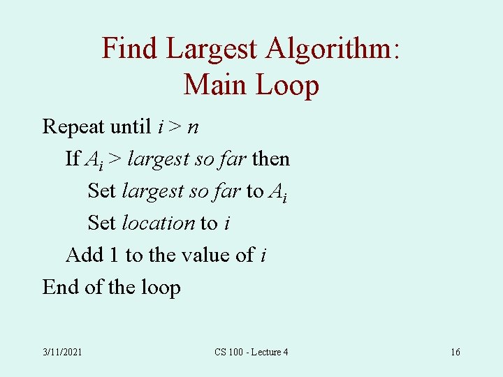 Find Largest Algorithm: Main Loop Repeat until i > n If Ai > largest