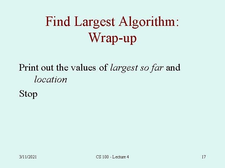 Find Largest Algorithm: Wrap-up Print out the values of largest so far and location