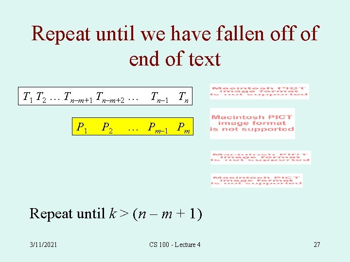 Repeat until we have fallen off of end of text T 1 T 2