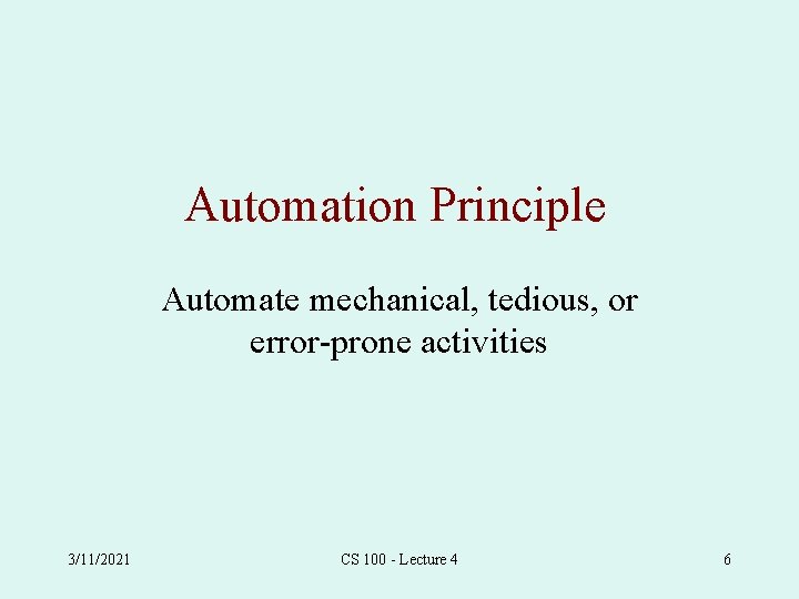 Automation Principle Automate mechanical, tedious, or error-prone activities 3/11/2021 CS 100 - Lecture 4