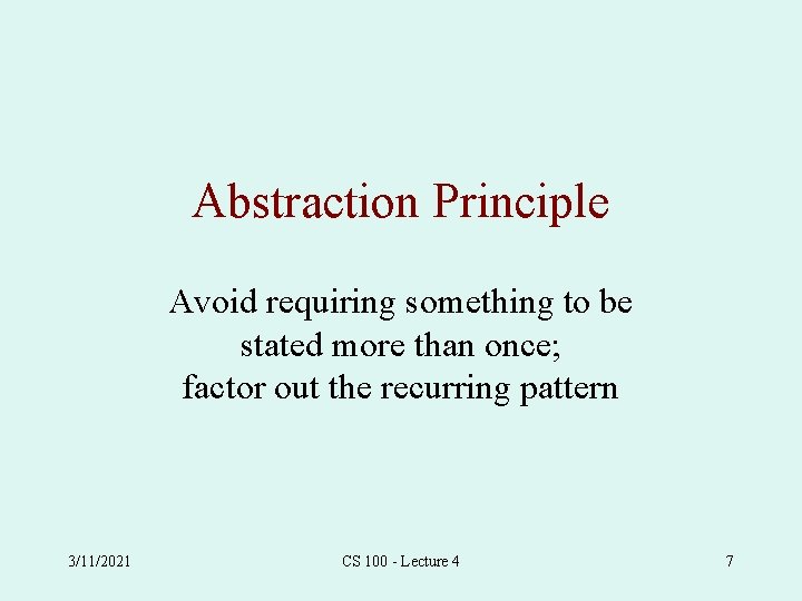Abstraction Principle Avoid requiring something to be stated more than once; factor out the