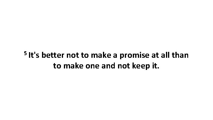 5 It's better not to make a promise at all than to make one