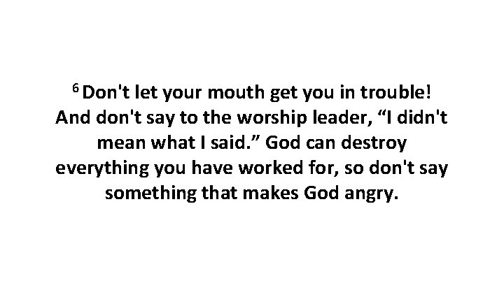 6 Don't let your mouth get you in trouble! And don't say to the