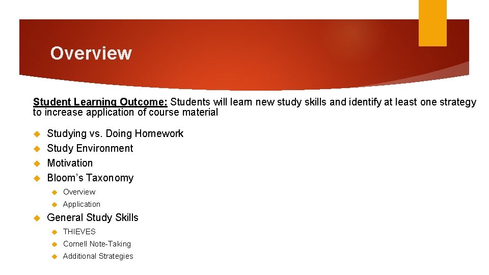 Overview Student Learning Outcome: Students will learn new study skills and identify at least