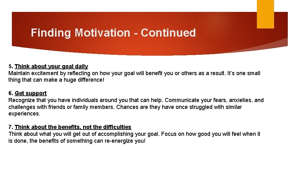 Finding Motivation - Continued 5. Think about your goal daily Maintain excitement by reflecting