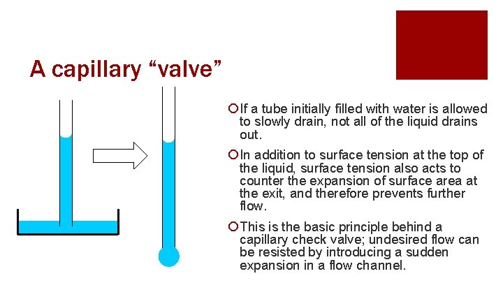 A capillary “valve” ¡ If a tube initially filled with water is allowed to
