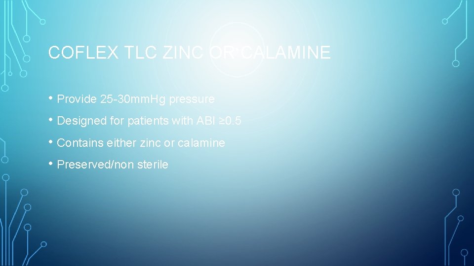 COFLEX TLC ZINC OR CALAMINE • Provide 25 -30 mm. Hg pressure • Designed