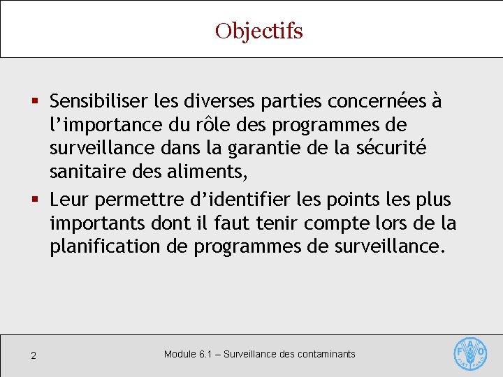 Objectifs § Sensibiliser les diverses parties concernées à l’importance du rôle des programmes de