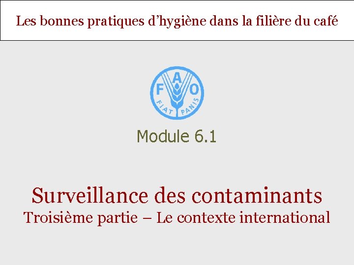 Les bonnes pratiques d’hygiène dans la filière du café Module 6. 1 Surveillance des