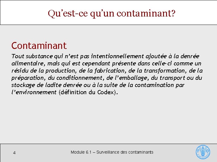 Qu’est-ce qu’un contaminant? Contaminant Tout substance qui n’est pas intentionnellement ajoutée à la denrée