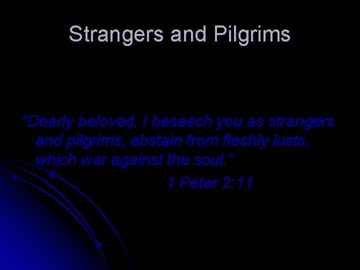 Strangers and Pilgrims “Dearly beloved, I beseech you as strangers and pilgrims, abstain from