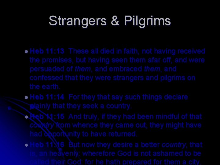 Strangers & Pilgrims l Heb 11: 13 These all died in faith, not having