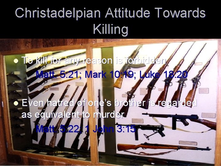 Christadelpian Attitude Towards Killing l To kill for any reason is forbidden Matt. 5: