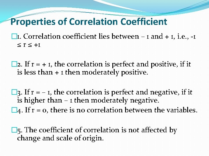 Properties of Correlation Coefficient � 1. Correlation coefficient lies between – 1 and +