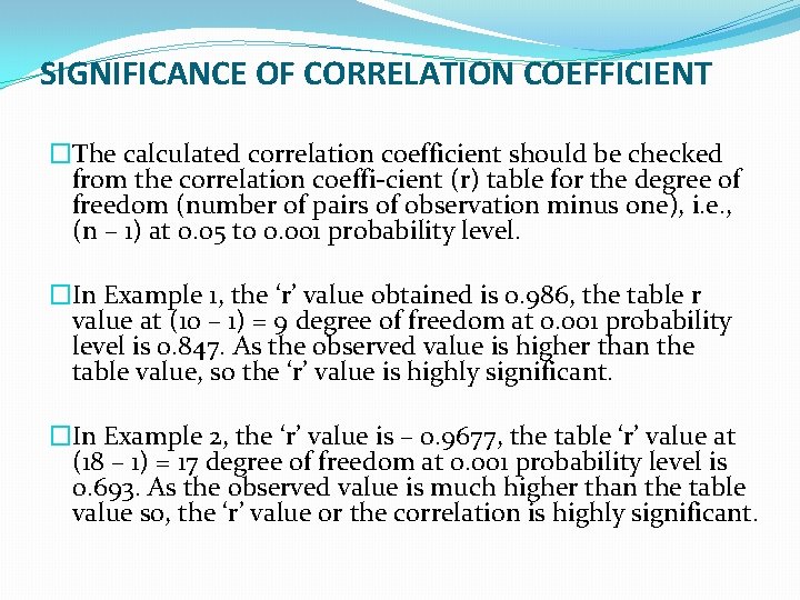 SIGNIFICANCE OF CORRELATION COEFFICIENT �The calculated correlation coefficient should be checked from the correlation