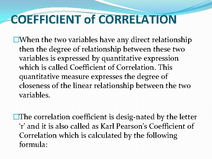 COEFFICIENT of CORRELATION �When the two variables have any direct relationship then the degree