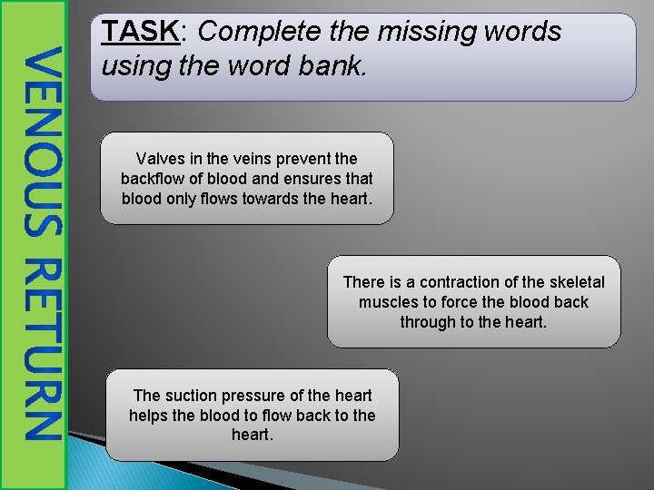 TASK: Complete the missing words using the word bank. Valves in the veins prevent