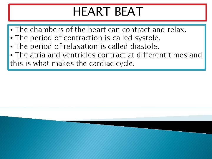 HEART BEAT • The chambers of the heart can contract and relax. • The
