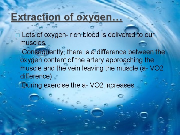 Extraction of oxygen… Lots of oxygen- rich blood is delivered to our muscles. �