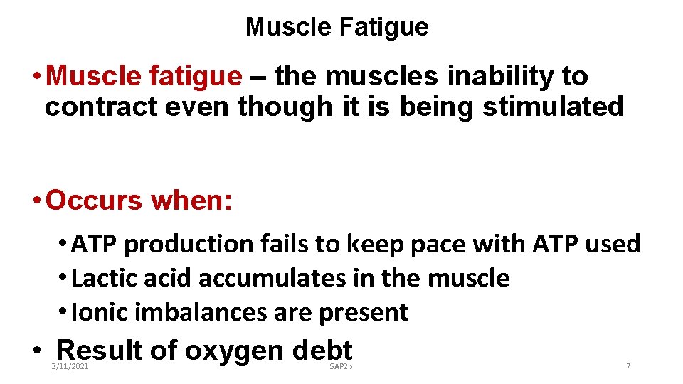 Muscle Fatigue • Muscle fatigue – the muscles inability to contract even though it