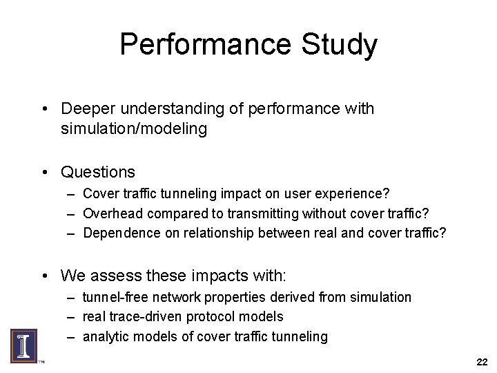 Performance Study • Deeper understanding of performance with simulation/modeling • Questions – Cover traffic
