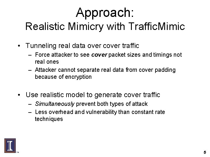 Approach: Realistic Mimicry with Traffic. Mimic • Tunneling real data over cover traffic –