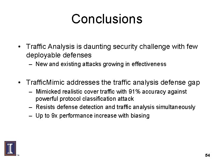 Conclusions • Traffic Analysis is daunting security challenge with few deployable defenses – New