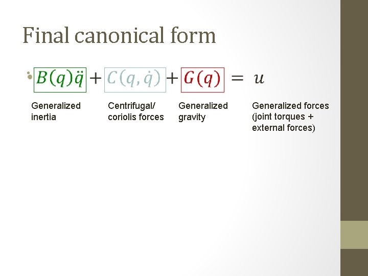 Final canonical form • Generalized inertia Centrifugal/ coriolis forces Generalized gravity Generalized forces (joint