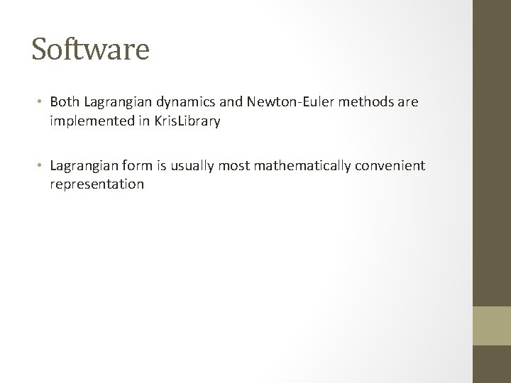 Software • Both Lagrangian dynamics and Newton-Euler methods are implemented in Kris. Library •