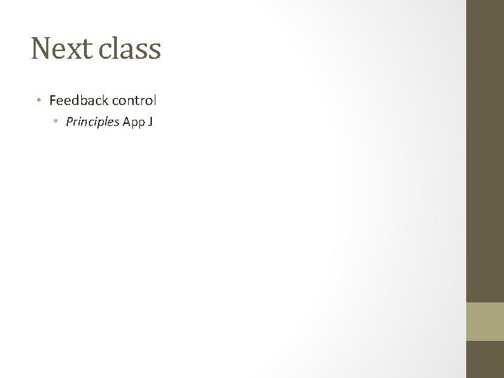 Next class • Feedback control • Principles App J 